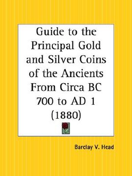 portada guide to the principal gold and silver coins of the ancients from circa bc 700 to ad 1 (en Inglés)