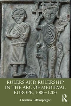 portada Rulers and Rulership in the arc of Medieval Europe, 1000-1200 (en Inglés)
