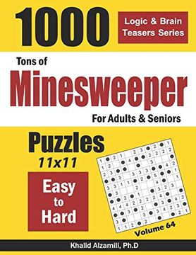 portada Tons of Minesweeper for Adults & Seniors: 1000 Easy to Hard Puzzles (11X11) (Logic & Brain Teasers Series) (in English)