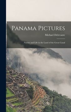 portada Panama Pictures: Nature and Life in the Land of the Great Canal (en Inglés)