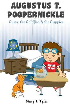 portada Augustus T. Poopernickle: Gussy, the Goldfish and the Guppies