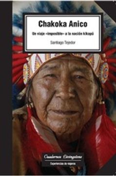 portada Chakoka Anico. Un Viaje Imposible a la Nación Kikapú: 18 (Cuadernos Livingstone) (in Spanish)