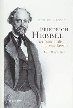 portada Friedrich Hebbel: Der Individualist und Seine Epoche. Eine Biographie (in German)