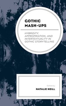 portada Gothic Mash-Ups: Hybridity, Appropriation, and Intertextuality in Gothic Storytelling (en Inglés)