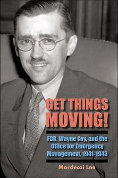 portada Get Things Moving! Fdr, Wayne Coy, and the Office for Emergency Management, 1941-1943 (en Inglés)