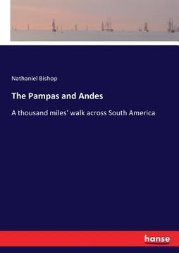 portada The Pampas and Andes: A thousand miles' walk across South America (en Alemán)