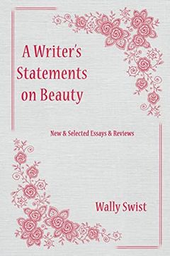 portada A Writer's Statements on Beauty: New & Selected Essays & Reviews (en Inglés)