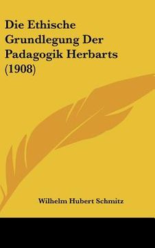 portada Die Ethische Grundlegung Der Padagogik Herbarts (1908) (en Alemán)