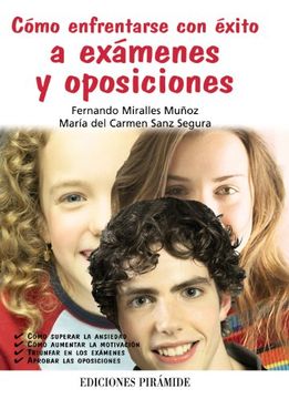 Libro Cómo Enfrentarse con Éxito a Exámenes y Oposiciones De Fernando  Miralles Muñoz,María Del Carmen Sanz Se - Buscalibre