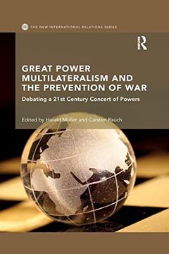 portada Great Power Multilateralism and the Prevention of War: Debating a 21St Century Concert of Powers (New International Relations) (in English)