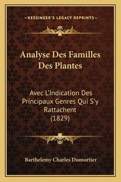 portada Analyse Des Familles Des Plantes: Avec L'Indication Des Principaux Genres Qui S'y Rattachent (1829) (in French)