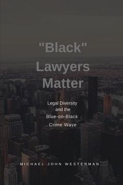 portada Black Lawyers Matter: Diversity in Law and the Blue-on-Black Crime Wave (en Inglés)