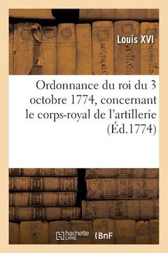 portada Ordonnance Du Roi Du 3 Octobre 1774, Concernant Le Corps-Royal de l'Artillerie (en Francés)