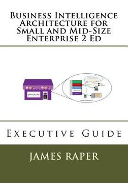 portada Business Intelligence Architecture for Small and Mid-Size Enterprise 2 Ed: Executive Guide