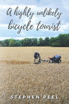 portada A highly unlikely bicycle tourist: An astonishing story about a 350-pound middle-aged, disabled, working-class husband and father and his thirst for a (en Inglés)