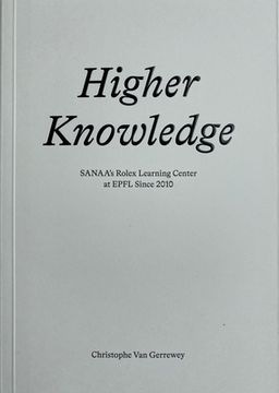 portada Higher Knowledge: Sanaa's Rolex Learning Center at Epfl Since 2010 (in English)