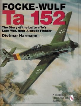portada Focke-Wulf Ta 152: The Story of the Luftwaffe's Late-War, High-Altitude Fighter: The Story of the Luftwaffe's Late-war, High Altitude Flyer (Schiffer Book for Collectors ()