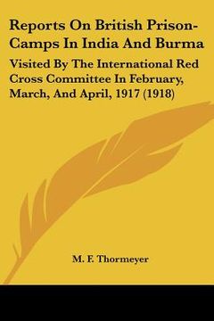 portada reports on british prison-camps in india and burma: visited by the international red cross committee in february, march, and april, 1917 (1918)