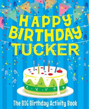 portada Happy Birthday Tucker - The Big Birthday Activity Book: Personalized Children's Activity Book (en Inglés)
