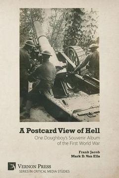 portada A Postcard View of Hell: One Doughboy's Souvenir Album of the First World War (en Inglés)