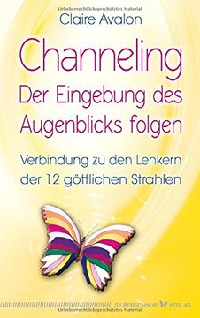 portada Channeling - Der Eingebung des Augenblicks folgen: Verbindung zu den Lenkern der 12 göttlichen Strahlen (in German)