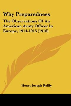 portada why preparedness: the observations of an american army officer in europe, 1914-1915 (1916)