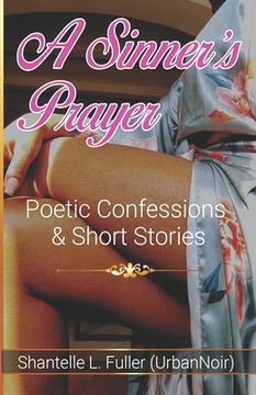 portada A Sinner's Prayer: Poetic Confessions & Short Stories (en Inglés)