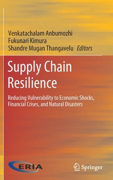 portada Supply Chain Resilience: Reducing Vulnerability to Economic Shocks, Financial Crises, and Natural Disasters