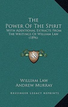 portada the power of the spirit: with additional extracts from the writings of william law (1896) (in English)