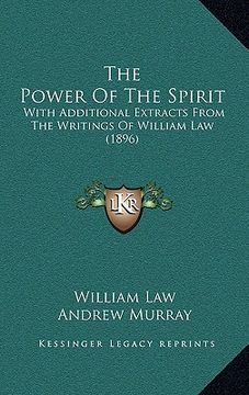 portada the power of the spirit: with additional extracts from the writings of william law (1896) (en Inglés)