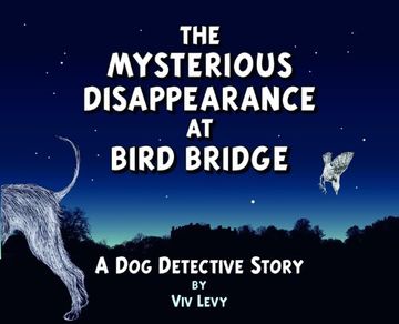 portada The Mysterious Disappearance at Bird Bridge: A dog Detective Story (en Inglés)