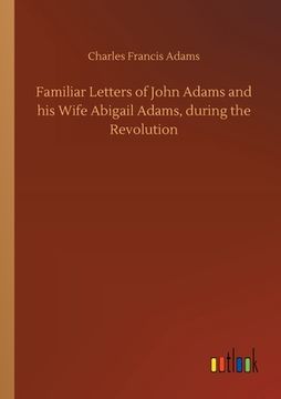 portada Familiar Letters of John Adams and his Wife Abigail Adams, During the Revolution [Soft Cover ] (in English)