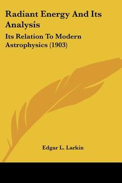 portada radiant energy and its analysis: its relation to modern astrophysics (1903) (in English)