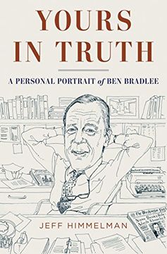 portada Yours in Truth: A Personal Portrait of Ben Bradlee, Legendary Editor of the Washington Post (in English)
