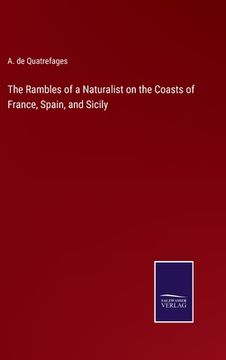 portada The Rambles of a Naturalist on the Coasts of France, Spain, and Sicily (in English)