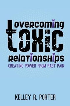 portada Overcoming Toxic Relationships: Creating Power From Past Pain