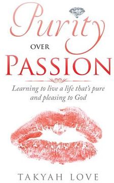portada Purity over PASSION: Learning to Live a Life That's Pleasing and Pure to God (en Inglés)