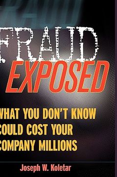 portada fraud exposed: what you don't know could cost your company millions (en Inglés)