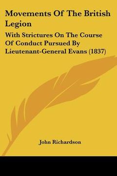 portada movements of the british legion: with strictures on the course of conduct pursued by lieutenant-general evans (1837) (en Inglés)