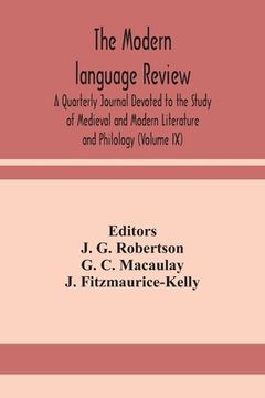 portada The Modern language review; A Quarterly Journal Devoted to the Study of Medieval and Modern Literature and Philology (Volume IX) (en Inglés)
