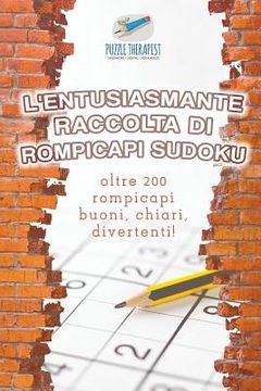 portada L'entusiasmante raccolta di rompicapi Sudoku oltre 200 rompicapi buoni, chiari, divertenti! (en Italiano)