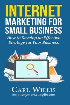 portada Internet Marketing for Small Business: How to Develop an Effective Strategy for Your Business (in English)