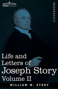 portada Life and Letters of Joseph Story, Vol. II (in Two Volumes): Associate Justice of the Supreme Court of the United States and Dane Professor of Law at H (en Inglés)