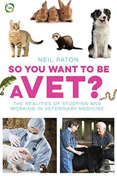 portada So You Want to be a Vet: The Realities of Studying and Working in Veterinary Medicine