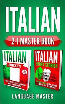 portada Italian 2-1 Master Book: Italian Quickly! + Italian Short Stories: Learn Italian with the 2 Most Powerful and Effective Language Learning Metho