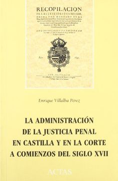 portada La Administracion de Justicia Penal en Castilla y en la Cortecomi Enzos del Siglo Xvii