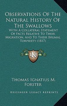 portada observations of the natural history of the swallows: with a collateral statement of facts relative to their migration, and to their brumal torpidity ( (en Inglés)