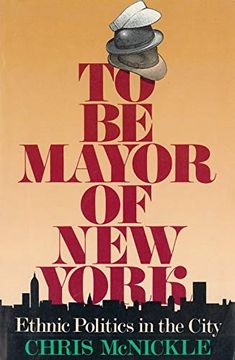 portada To be Mayor of new York: Ethnic Politics in the City (en Inglés)