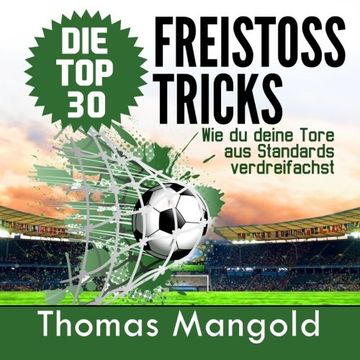 portada Die Top 30 Freistoss-Tricks: Verdreifache deine Tore aus Standards! (German Edition)