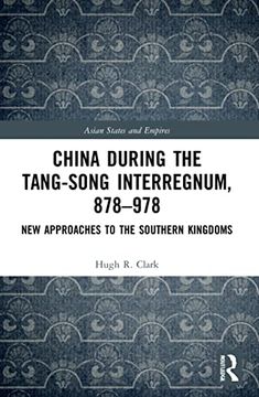 portada China During the Tang-Song Interregnum, 878–978: New Approaches to the Southern Kingdoms (Asian States and Empires) 